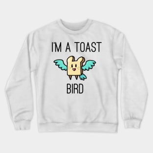 I'm a toast bird! Crewneck Sweatshirt